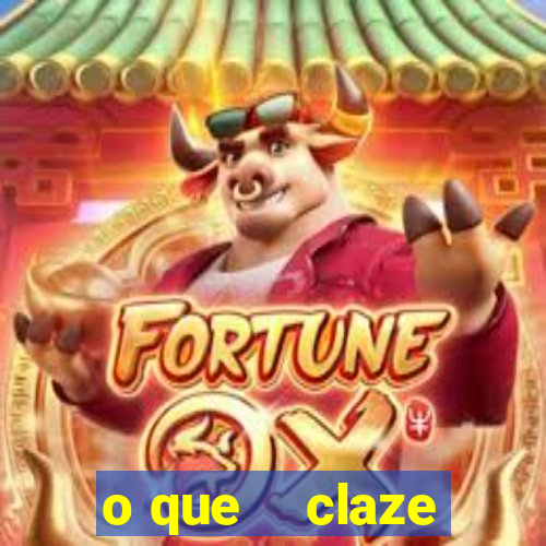 o que    claze